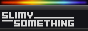 Slimy Something
